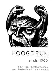 Cover of: Hoogdruk sinds 1900: hout- en linoleumsneden van Nederlandse kunstenaars.