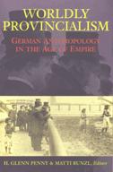 Cover of: Worldly Provincialism: German Anthropology in the Age of Empire (Social History, Popular Culture, and Politics in Germany)