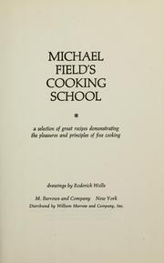 Cover of: Michael Field's cooking school: a selection of great recipes demonstrating the pleasures and principles of fine cooking.