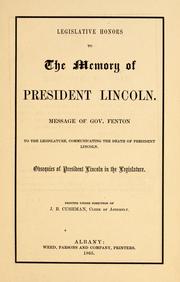 Cover of: Legislative honors to the memory of President Lincoln.: Message of Gov. Fenton to the Legislature, communicating the death of President Lincoln. Obsequies of President Lincoln in the Legislature.