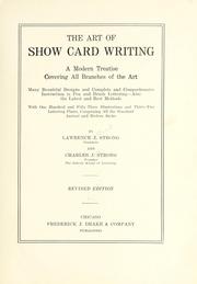 Cover of: The art of show card writing: a modern treatise covering all branches of the art ... with one hundred and fifty-three illustrations and thirty-two lettering plates, comprising all the standard ancient and modern styles