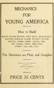 Cover of: Mechanics for young America: how to build boats, water motors, wind mills, searchlight, electric burglar alarm, ice boat ... etc.; the directions are plain and complete. Reprinted from Popular mechanics.