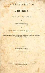 Cover of: The martyr: a discourse, in commemoration of the martyrdom of the Rev. Elijah P. Lovejoy, delivered in Broadway Tabernacle, New York, and in the Bleecker Street Church, Utica