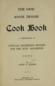 Cover of: The new Annie Dennis cook book: a compendium of popular household recipes for the busy housewife