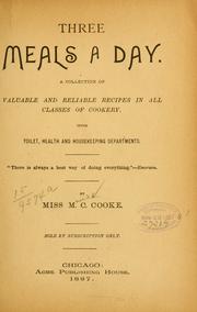 Cover of: Three meals a day: a collection of valuable and reliable recipes in all classes of cookery