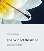 Cover of: The Logos of the Bios 1: Contributions to the Foundation of a three-leveled Biosemiotics.