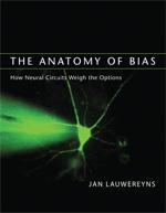 Cover of: The anatomy of bias: how neural circuits weigh the options