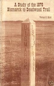 Cover of: study of the 1876 Bismarck to Deadwood trail | Vernon S. Holst