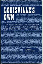 Cover of: Louisville's own: an illustrated encyclopedia of Louisville area recorded pop music from 1953 to 1983