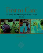 Cover of: First to care: 125 years of the Order of St John New Zealand, 1885-2010