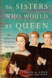 Cover of: The sisters who would be queen: the tragedy of Mary, Katherine, & Lady Jane Grey