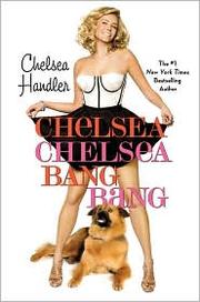 Cover of: Chelsea Chelsea bang bang by Chelsea Handler, Chelsea Handler
