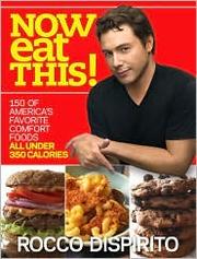 Cover of: Now Eat This!: 150 of America's favorite comfort foods, all under 350 calories