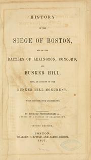 Cover of: History of the siege of Boston, and of the battles of Lexington, Concord, and Bunker Hill.: Also an account of the Bunker Hill monument.