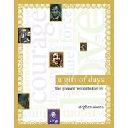 Cover of: A gift of days: the greatest words to live by