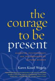 Cover of: The courage to be present: Buddhism, psychotherapy, and the awakening of natural wisdom