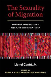 Cover of: The sexuality of migration: border crossings and Mexican immigrant men