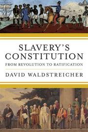 Cover of: Slavery's constitution by David Waldstreicher