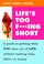 Cover of: Life's too f***ing short