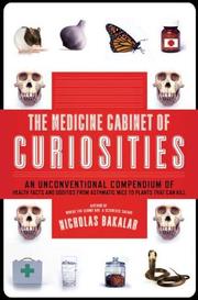 Cover of: The medicine cabinet of curiosities: an unconventional compendium of health facts and oddities from asthmatic mice to plants that can kill