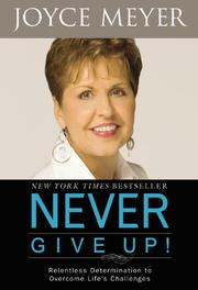 Cover of: Never give up: relentless determination to overcome life's challenges