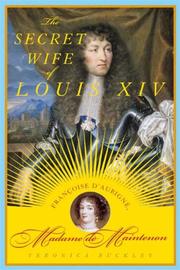Cover of: The secret wife of Louis XIV: Françoise d'Aubigné, madame de Maintenon