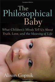 Cover of: The philosophical baby: what children's minds tell us about truth, love, and the meaning of life