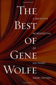 Cover of: The best of Gene Wolfe: a definitive retrospective of his finest short fiction