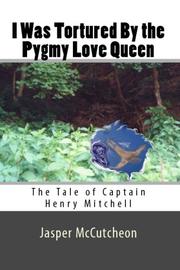 I Was Tortured By The Pygmy Love Queen by Jasper McCutcheon
