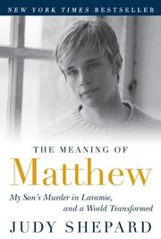 Cover of: The Meaning of Matthew: My Son's Murder in Laramie, and a World Transformed