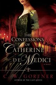 Cover of: The Confessions of Catherine de Medici by C. W. Gortner