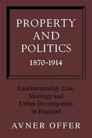 Cover of: Property and Politics 1870-1914: Landownership, Law, Ideology and Urban Development in England