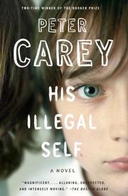 Cover of: His Illegal Self by Peter Carey, Sir Peter Carey
