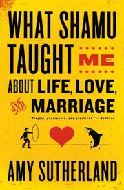 Cover of: What Shamu Taught Me About Life, Love, and Marriage: Lessons for People from Animals and Their Trainers