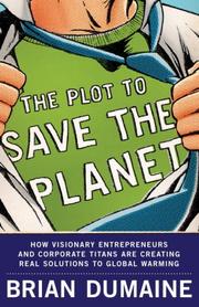 Cover of: The Plot to Save the Planet: How Visionary Entrepreneurs and Corporate Titans Are Creating Real Solutions to Global Warming
