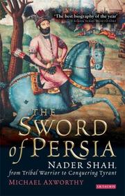 Cover of: The Sword of Persia: Nader Shah, from Tribal Warrior to Conquering Tyrant
