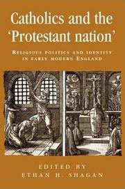 Cover of: Catholics and the "Protestant Nation": Religious Politics and Identity in Early Modern England (Politics, Culture and Society in Early Modern Britain)
