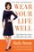 Cover of: Wear Your Life Well