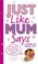 Cover of: Just Like Mum Says