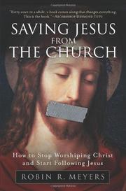 Saving Jesus from the church by Robin R. Meyers