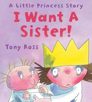 Cover of: I Want a Sister! by Tony Ross