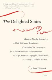 Cover of: The Delighted States: A Book of Novels, Romances, & Their Unknown Translators, Containing Ten Languages, Set on Four Continents, & Accompanied by Maps, ... & a Variety of Helpful Indexes