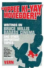 Cover of: Yipee Ki-Yay Moviegoer: Writings on Bruce Willis, Badass Cinema and Other Important Topics