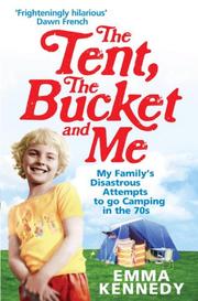 Cover of: The Tent, the Bucket and Me by Emma Kennedy