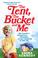 Cover of: The Tent, the Bucket and Me