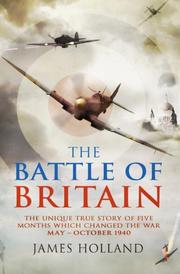 Cover of: The Battle of Britain: The Unique True Story of Five Months Which Changed the War May - October 1940