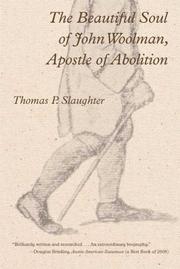 Cover of: The Beautiful Soul of John Woolman, Apostle of Abolition by Thomas P. Slaughter
