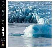 Cover of: Extreme Ice Now: Vanishing Glaciers and Changing Climate: A Progress Report