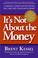Cover of: It's Not About the Money
