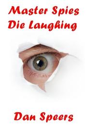 Cover of: Master Spies Die Laughing: A novel interpretation of undercover espionage and a singular lack of intelligence